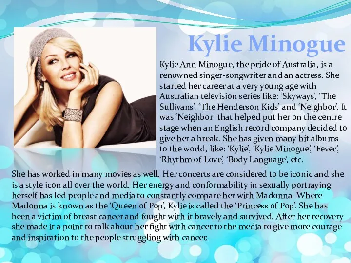 Kylie Minogue Kylie Ann Minogue, the pride of Australia, is a