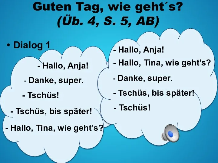 Guten Tag, wie geht´s? (Üb. 4, S. 5, AB) Dialog 1