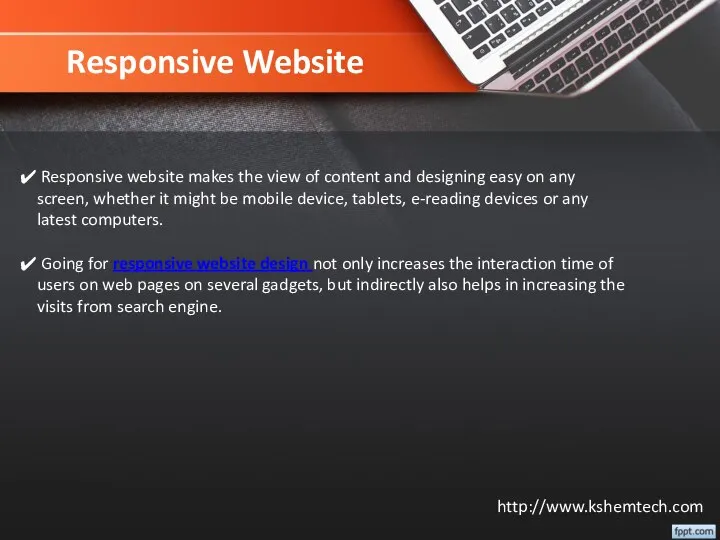 Responsive Website Responsive website makes the view of content and designing