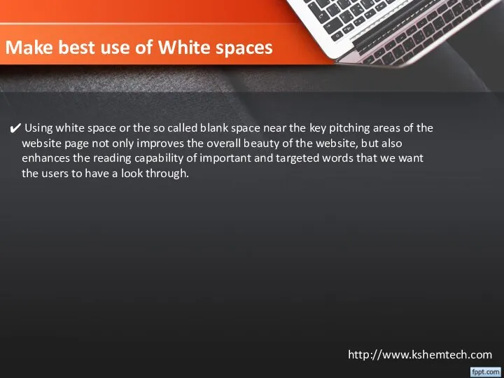 Make best use of White spaces Using white space or the