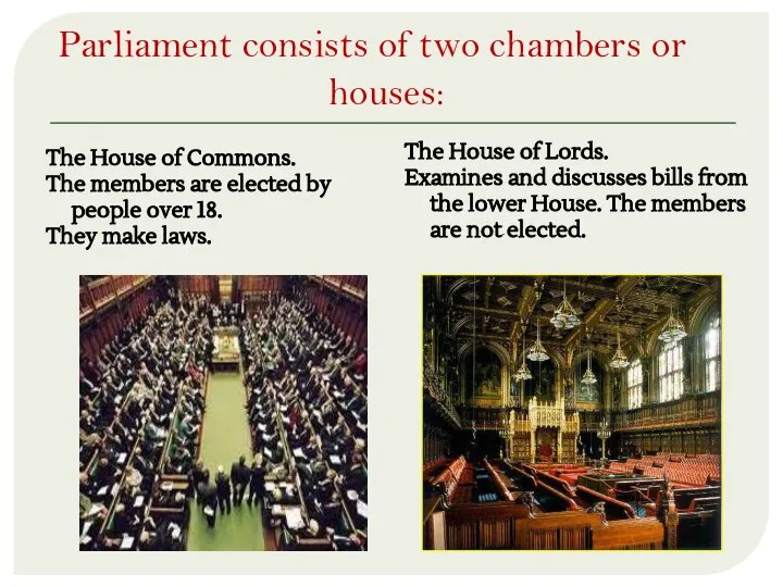 Parliament consists of two chambers or houses: The House of Commons.
