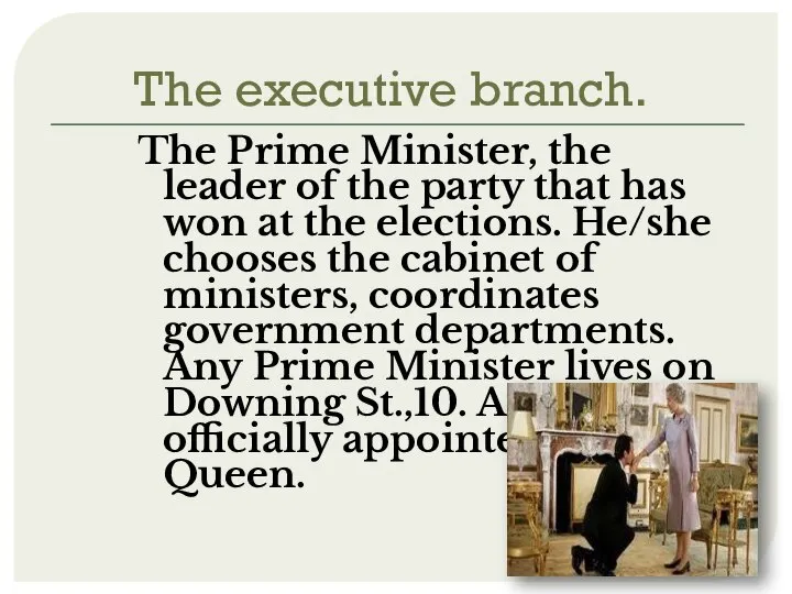 The executive branch. The Prime Minister, the leader of the party