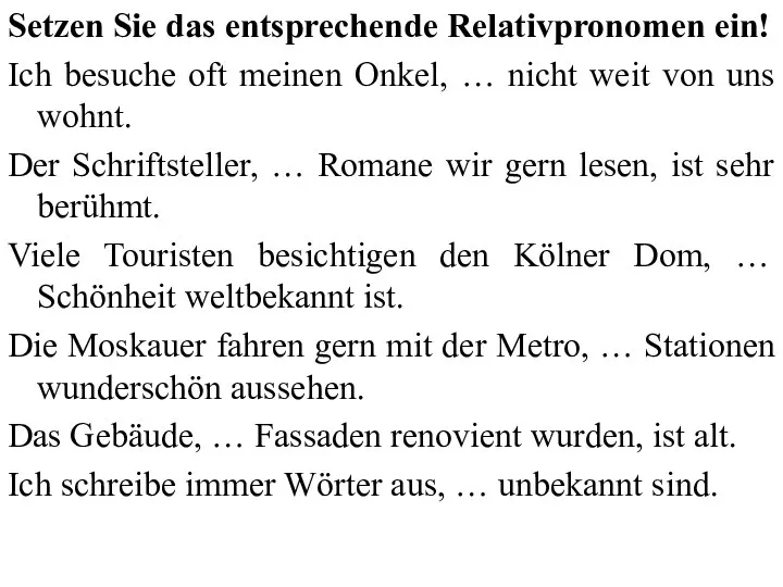 Setzen Sie das entsprechende Relativpronomen ein! Ich besuche oft meinen Onkel,