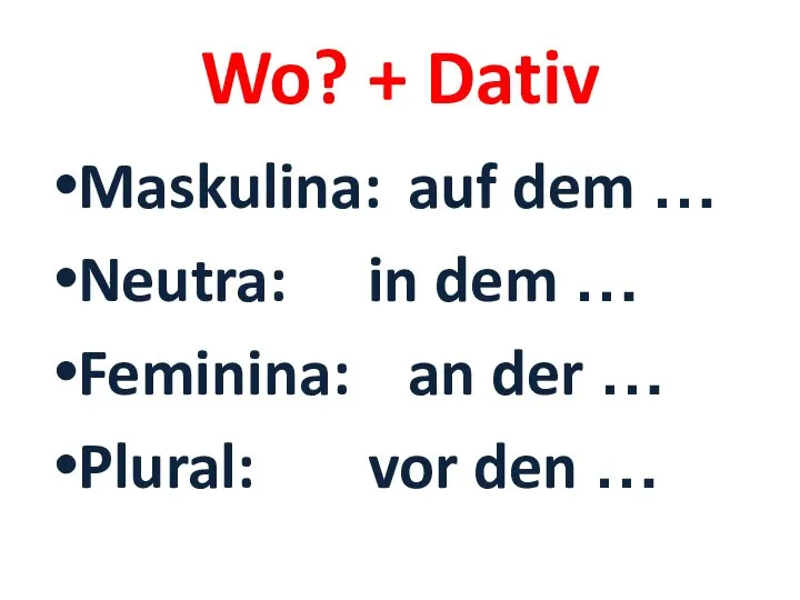 Wo? + Dativ Maskulina: auf dem … Neutra: in dem …