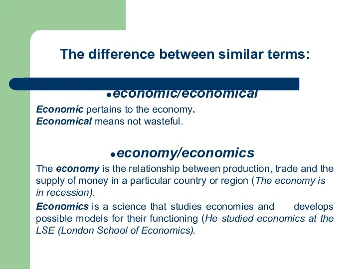 The difference between similar terms: economic/economical Economic pertains to the economy.