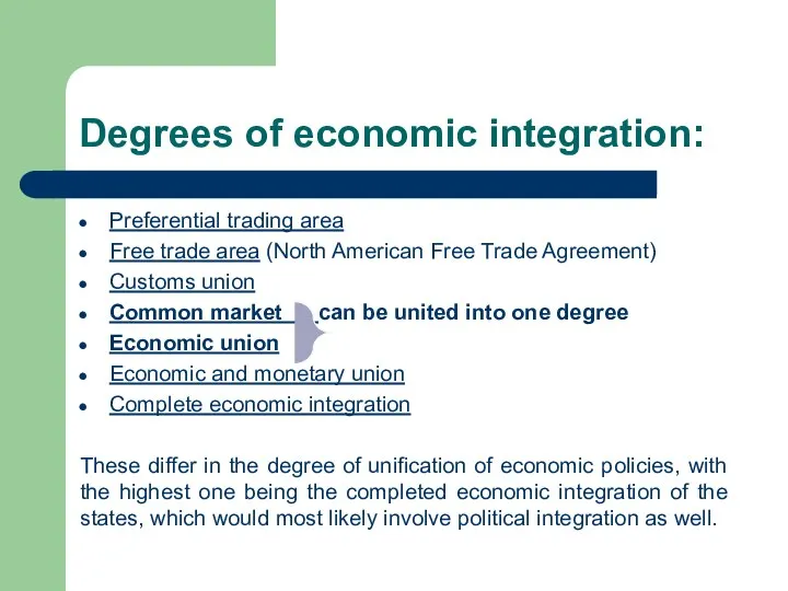 Degrees of economic integration: Preferential trading area Free trade area (North