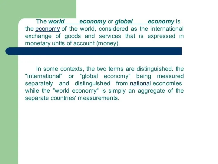 The world economy or global economy is the economy of the