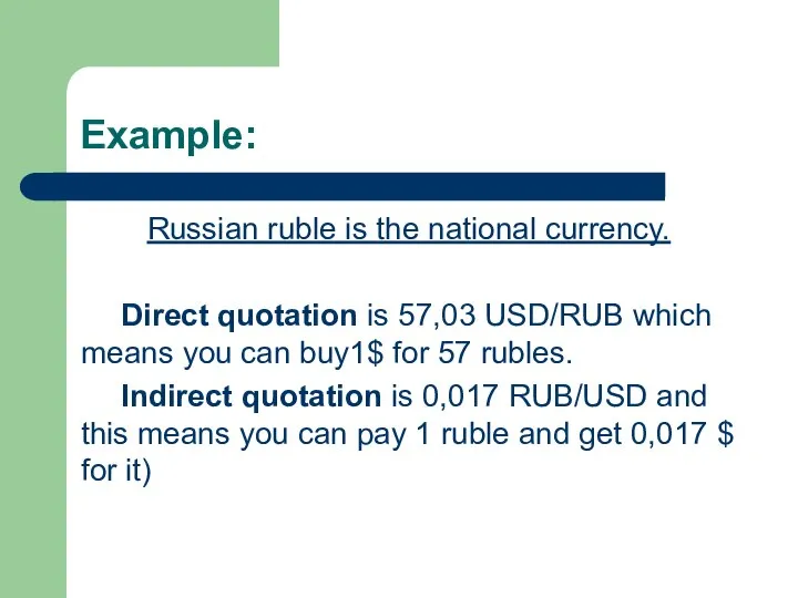 Example: Russian ruble is the national currency. Direct quotation is 57,03