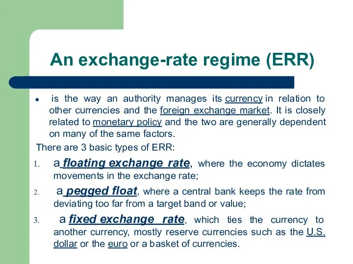 An exchange-rate regime (ERR) is the way an authority manages its