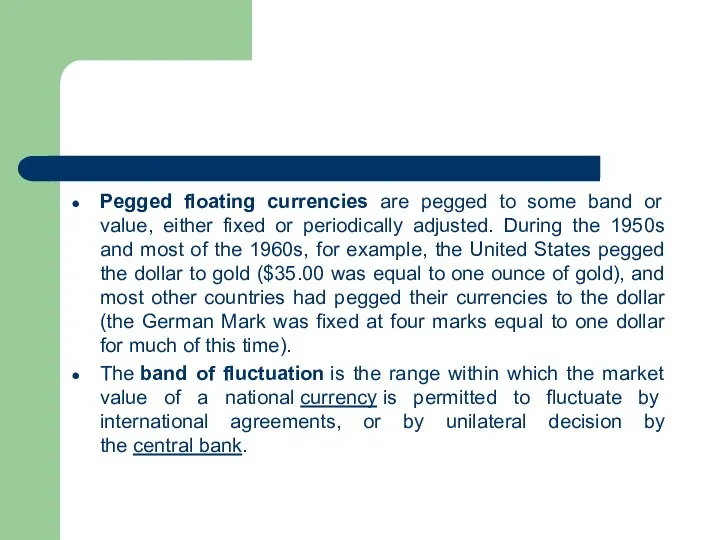 Pegged floating currencies are pegged to some band or value, either