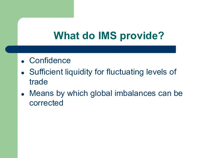 What do IMS provide? Confidence Sufficient liquidity for fluctuating levels of