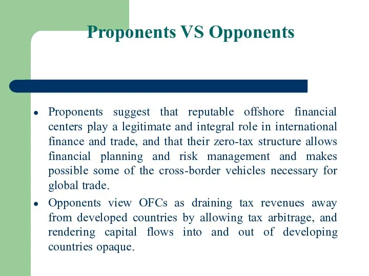 Proponents VS Opponents Proponents suggest that reputable offshore financial centers play