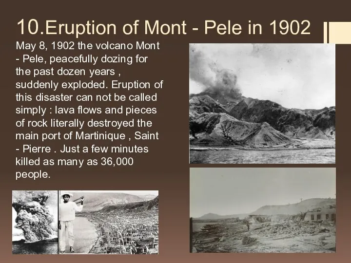 10.Eruption of Mont - Pele in 1902 May 8, 1902 the