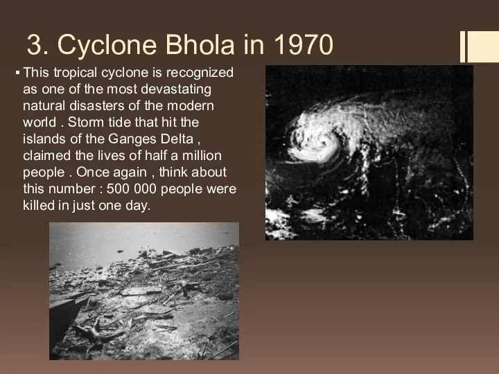 3. Cyclone Bhola in 1970 This tropical cyclone is recognized as