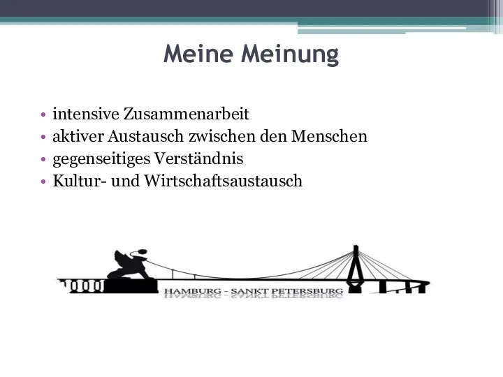 Meine Meinung intensive Zusammenarbeit aktiver Austausch zwischen den Menschen gegenseitiges Verständnis Kultur- und Wirtschaftsaustausch