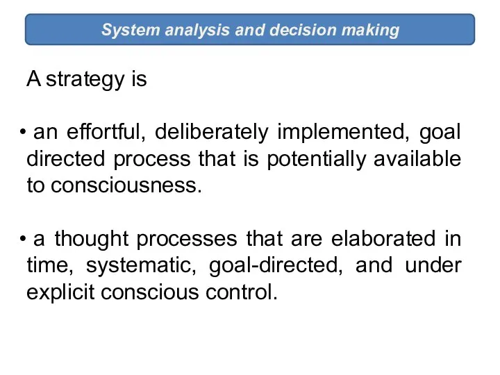 System analysis and decision making A strategy is an effortful, deliberately