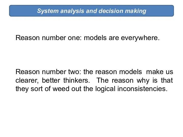System analysis and decision making Reason number one: models are everywhere.