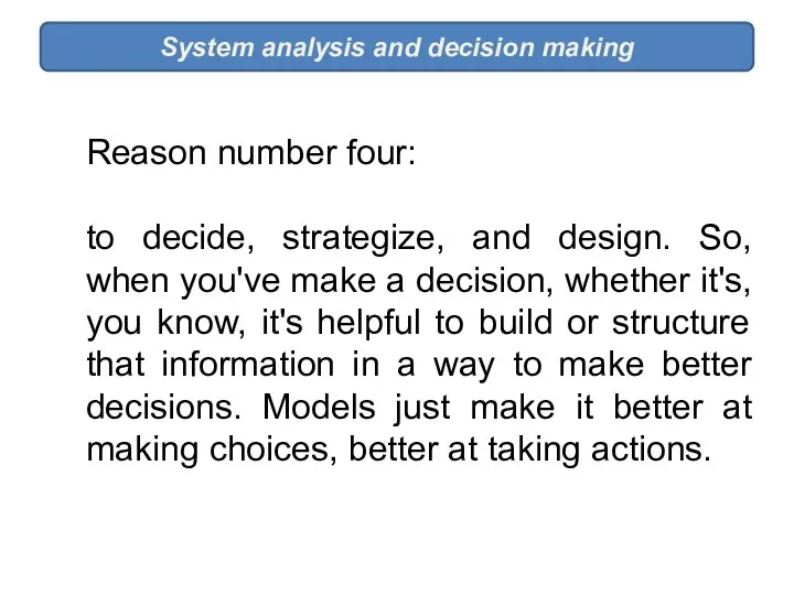 System analysis and decision making Reason number four: to decide, strategize,