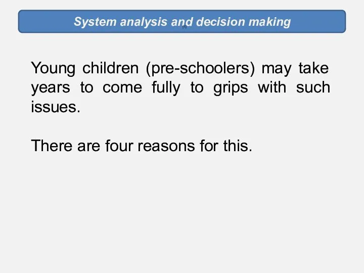System analysis and decision making [1] Young children (pre-schoolers) may take