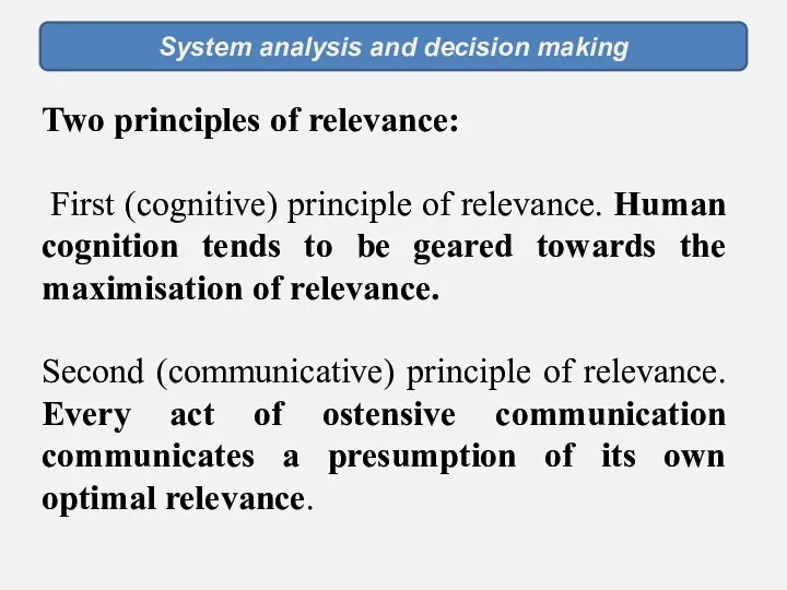 System analysis and decision making Two principles of relevance: First (cognitive)