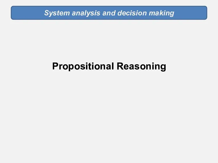 System analysis and decision making Propositional Reasoning