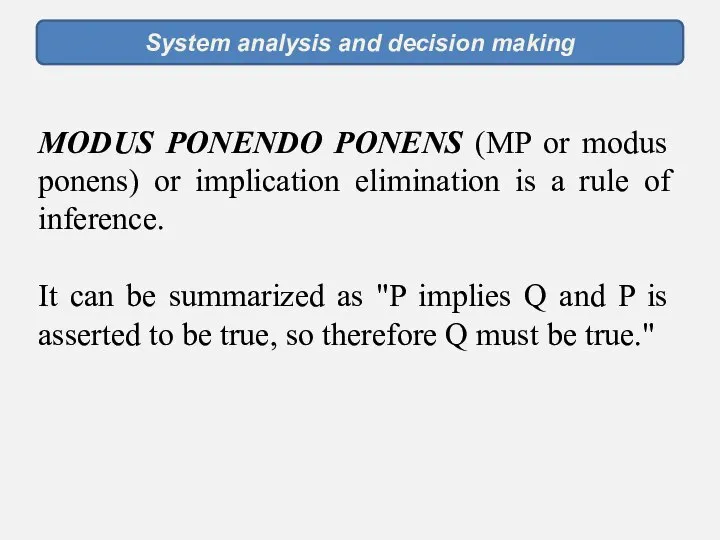 System analysis and decision making MODUS PONENDO PONENS (MP or modus