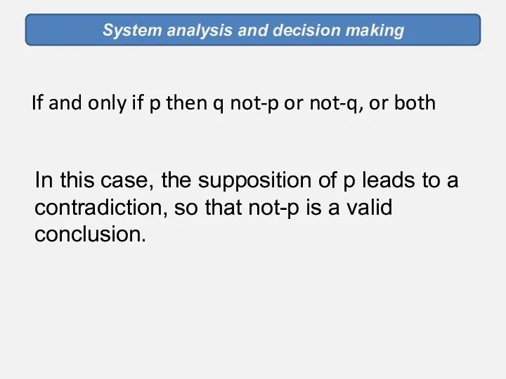 System analysis and decision making If and only if p then
