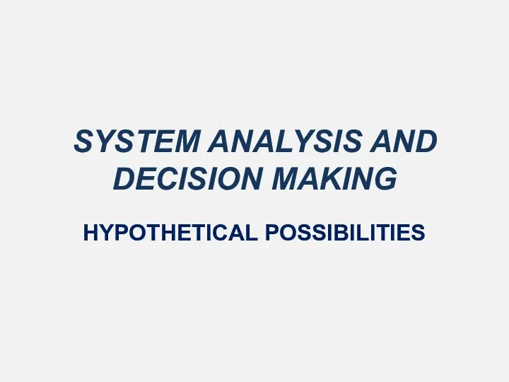 SYSTEM ANALYSIS AND DECISION MAKING HYPOTHETICAL POSSIBILITIES