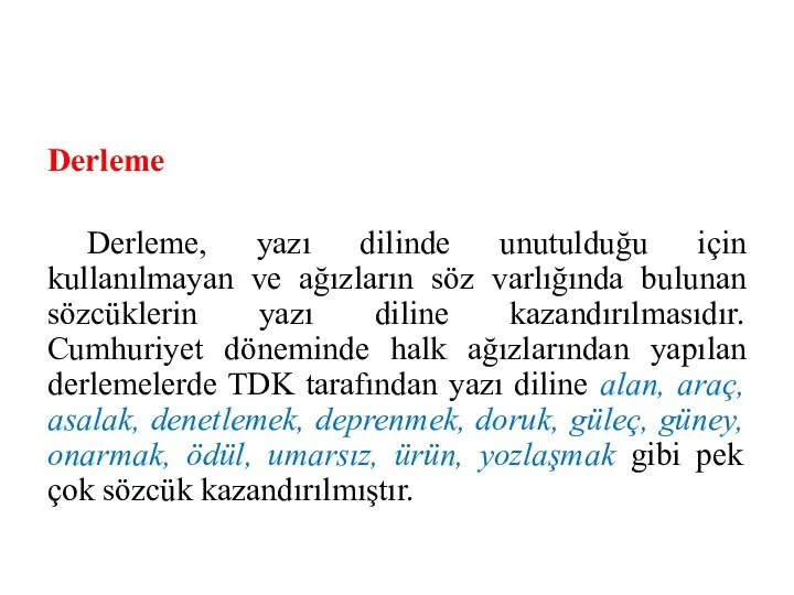 Derleme Derleme, yazı dilinde unutulduğu için kullanılmayan ve ağızların söz varlığında