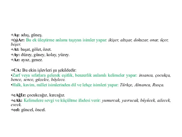 +Aş: adaş, güneş. +(ş)Ar: Bu ek üleştirme anlamı taşıyan isimler yapar: