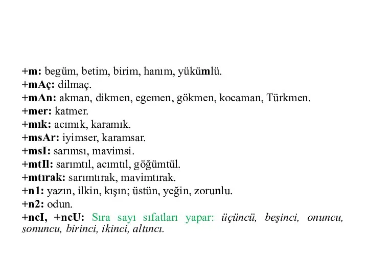 +m: begüm, betim, birim, hanım, yükümlü. +mAç: dilmaç. +mAn: akman, dikmen,