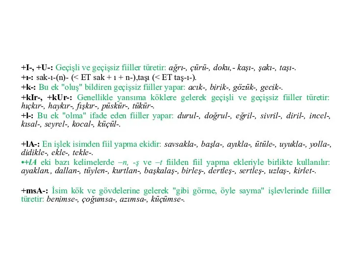 +I-, +U-: Geçişli ve geçişsiz fiiller türetir: ağrı-, çürü-, doku,- kaşı-,