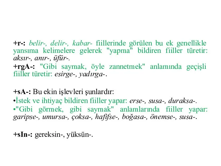 +r-: belir-, delir-, kabar- fiillerinde görülen bu ek genellikle yansıma kelimelere