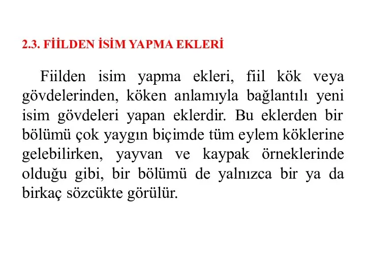 2.3. FİİLDEN İSİM YAPMA EKLERİ Fiilden isim yapma ekleri, fiil kök