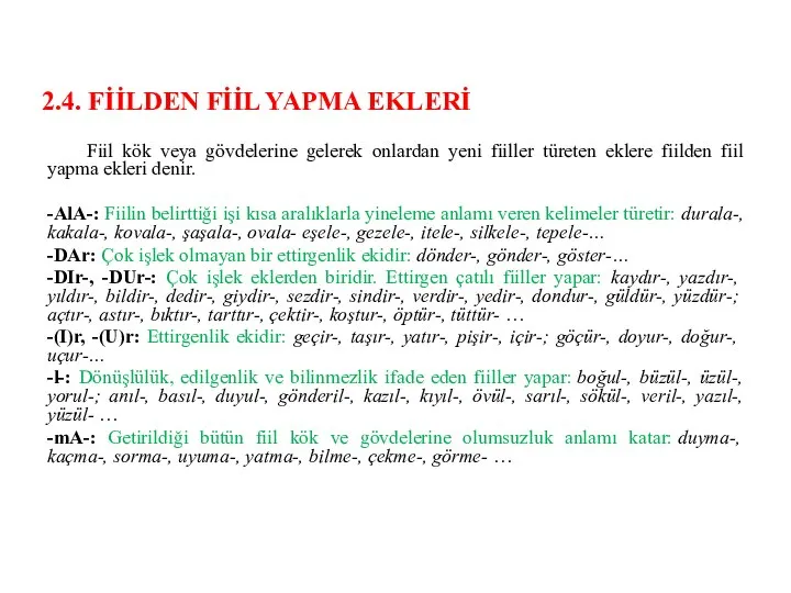 2.4. FİİLDEN FİİL YAPMA EKLERİ Fiil kök veya gövdelerine gelerek onlardan