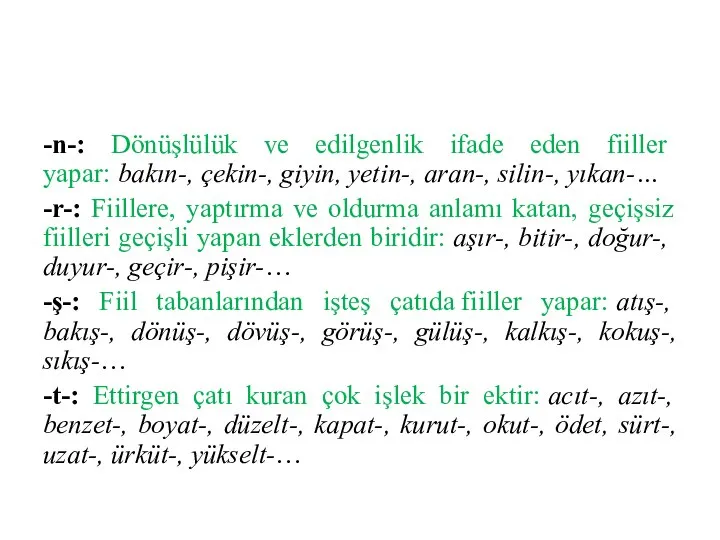 -n-: Dönüşlülük ve edilgenlik ifade eden fiiller yapar: bakın-, çekin-, giyin,