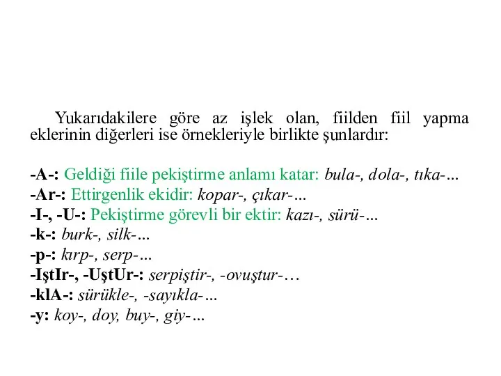 Yukarıdakilere göre az işlek olan, fiilden fiil yapma eklerinin diğerleri ise