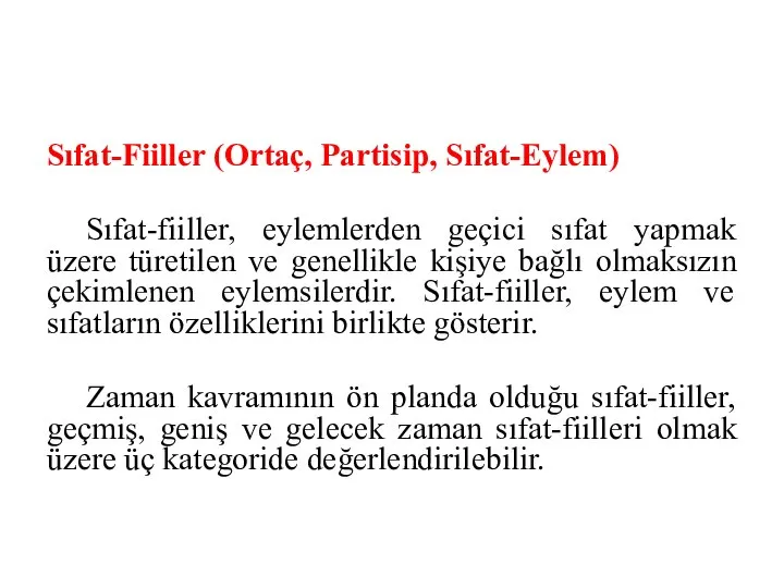 Sıfat-Fiiller (Ortaç, Partisip, Sıfat-Eylem) Sıfat-fiiller, eylemlerden geçici sıfat yapmak üzere türetilen