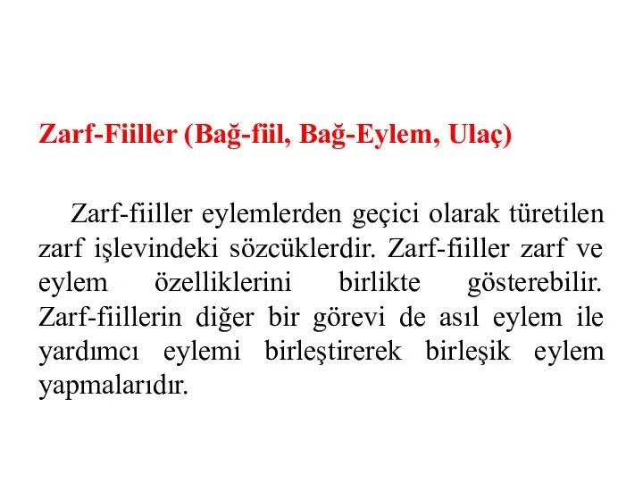 Zarf-Fiiller (Bağ-fiil, Bağ-Eylem, Ulaç) Zarf-fiiller eylemlerden geçici olarak türetilen zarf işlevindeki