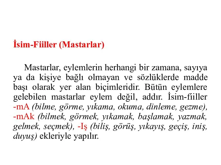 İsim-Fiiller (Mastarlar) Mastarlar, eylemlerin herhangi bir zamana, sayıya ya da kişiye