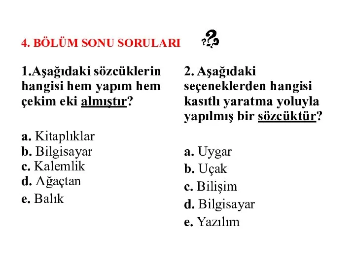 4. BÖLÜM SONU SORULARI 1.Aşağıdaki sözcüklerin hangisi hem yapım hem çekim