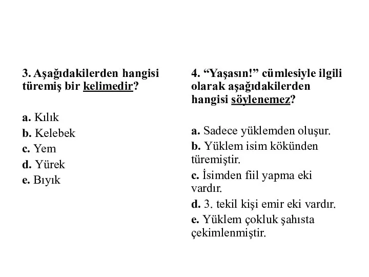 3. Aşağıdakilerden hangisi türemiş bir kelimedir? a. Kılık b. Kelebek c.