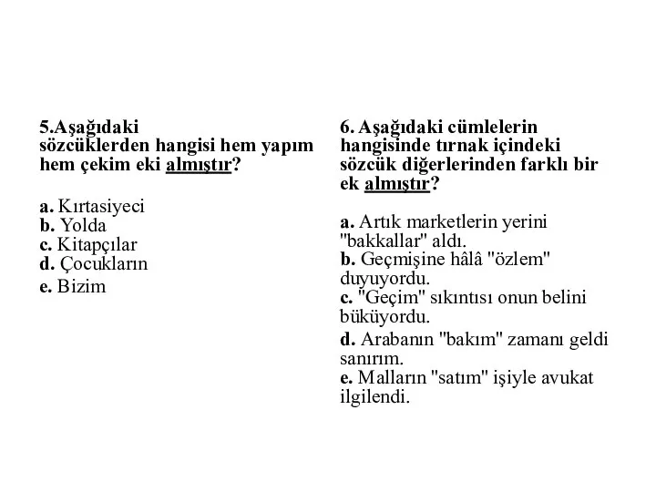 5.Aşağıdaki sözcüklerden hangisi hem yapım hem çekim eki almıştır? a. Kırtasiyeci