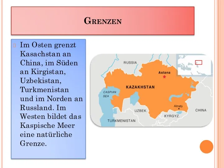 Grenzen Im Osten grenzt Kasachstan an China, im Süden an Kirgistan,