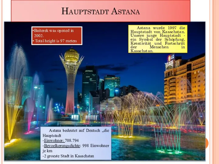 Hauptstadt Astana Astana wurde 1997 die Hauptstadt von Kasachstan. Unsere junge