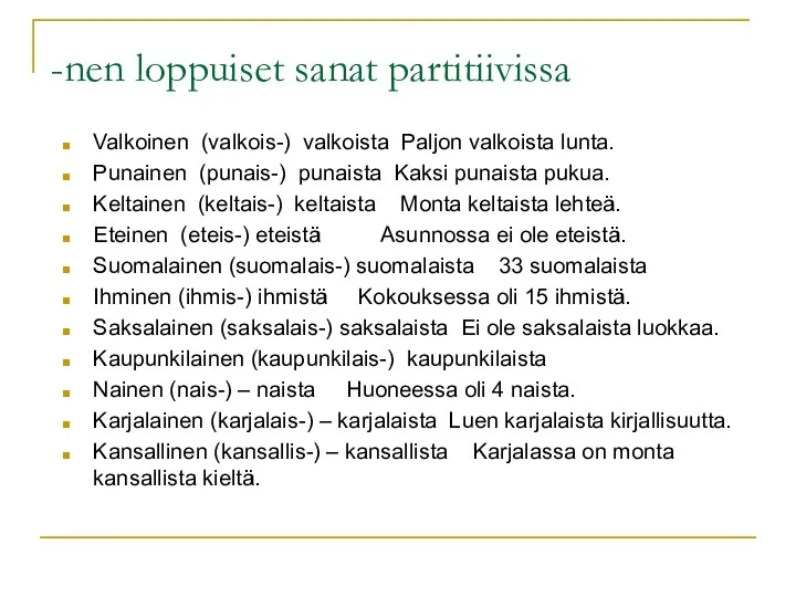 -nen loppuiset sanat partitiivissa Valkoinen (valkois-) valkoista Paljon valkoista lunta. Punainen