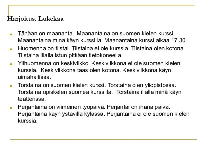 Harjoitus. Lukekaa Tänään on maanantai. Maanantaina on suomen kielen kurssi. Maanantaina