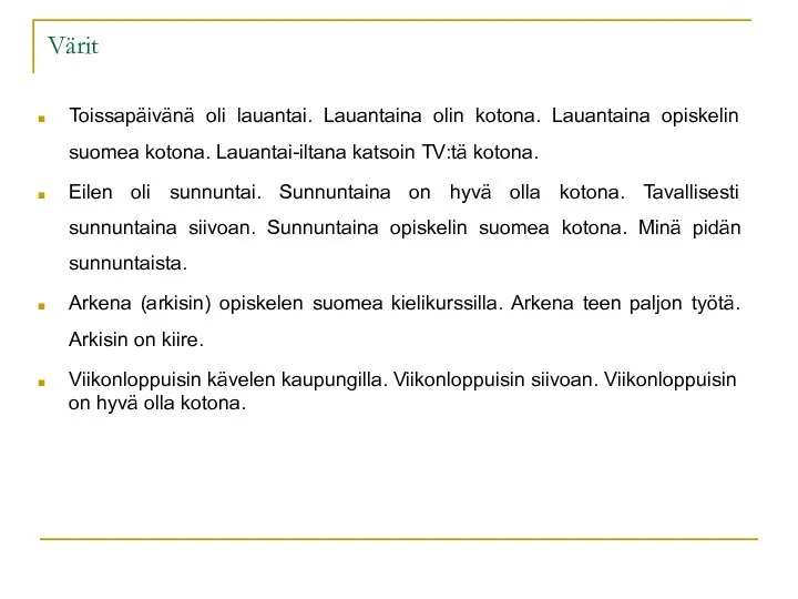 Värit Toissapäivänä oli lauantai. Lauantaina olin kotona. Lauantaina opiskelin suomea kotona.