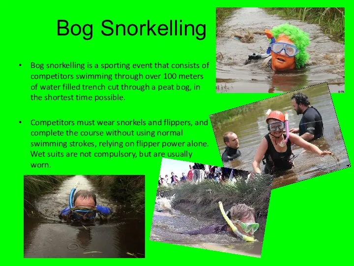 Bog Snorkelling Bog snorkelling is a sporting event that consists of