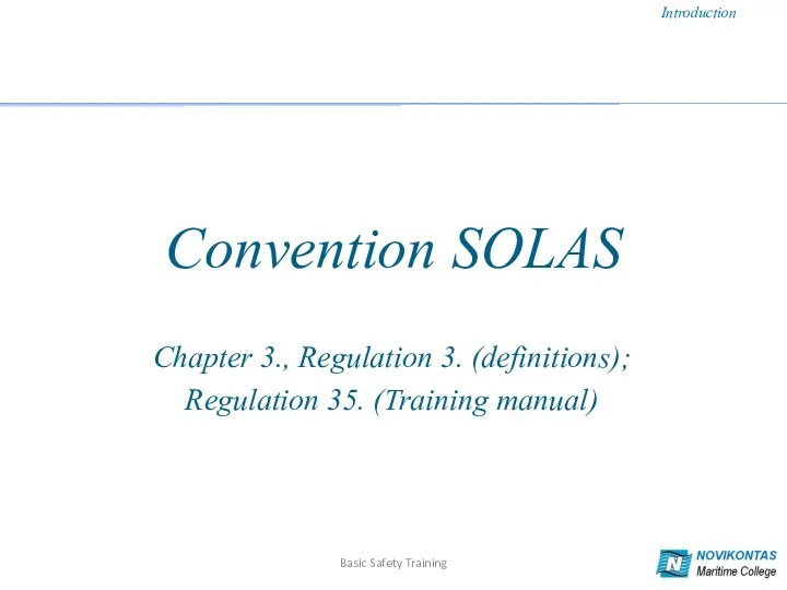 Convention SOLAS Chapter 3., Regulation 3. (definitions); Regulation 35. (Training manual) Introduction Basic Safety Training